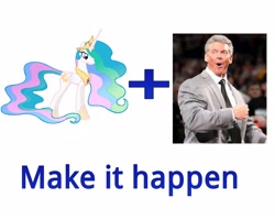 Size: 5000x4000 | Tagged: safe, imported from derpibooru, princess celestia, exploitable meme, make it happen, vince mcmahon, wwe
