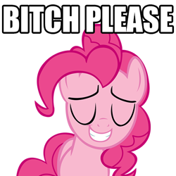 Size: 512x512 | Tagged: safe, imported from derpibooru, pinkie pie, bitch please, image macro, meme, reaction image, vulgar