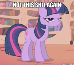 Size: 600x526 | Tagged: safe, edit, edited screencap, imported from derpibooru, screencap, twilight sparkle, pony, unicorn, boast busters, annoyed, cropped, female, golden oaks library, image macro, lidded eyes, mare, meme, memeful.com, not this shit again, reaction image, solo, unamused, unicorn twilight, vulgar