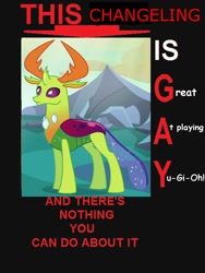 Size: 750x1000 | Tagged: safe, edit, edited edit, edited screencap, imported from derpibooru, screencap, thorax, changedling, changeling, acronym, bad acronyms, comic sans, exploitable meme, gay, image macro, king thorax, male, meme, this cat is gay and there's nothing you can do about it, yu-gi-oh!