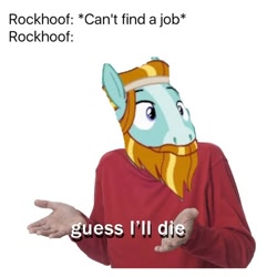 Size: 564x564 | Tagged: safe, imported from derpibooru, rockhoof, pony, a rockhoof and a hard place, season 8, spoiler:s08, an hero, exploitable meme, guess i'll die, implied suicide, male, meme, solo