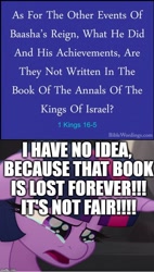 Size: 526x928 | Tagged: safe, edit, edited screencap, editor:useraccount, imported from derpibooru, screencap, twilight sparkle, my little pony: the movie, 1 kings, bible, bible verse, book, christianity, cropped, crying, excessive exclamation marks, image macro, jewish twilight, judaism, lost, lost book, meme, no i can't i ruined everything, religion, text, that pony sure does love books, the book of the annals of the kings of israel