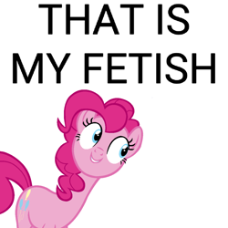 Size: 1000x1000 | Tagged: safe, edit, imported from derpibooru, pinkie pie, earth pony, pony, cute, diapinkes, meme, simple background, text, that is my fetish, white background