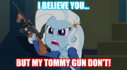 Size: 1280x714 | Tagged: safe, imported from derpibooru, trixie, equestria girls, rainbow rocks, gun, home alone 2: lost in new york, image macro, imminent violence, meme, rifle, text, tommy gun, trixie yells at everything, weapon