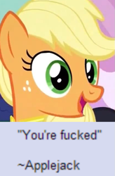 Size: 419x637 | Tagged: safe, edit, edited screencap, imported from derpibooru, screencap, applejack, earth pony, pony, 4chan, caption, dissonant caption, fake quote, female, freckles, mare, meme, open mouth, quote, reaction image, solo, text, vulgar, you're fucked now