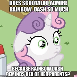 Size: 500x500 | Tagged: safe, imported from derpibooru, rainbow dash, scootaloo, sweetie belle, pony, ponyville confidential, the last crusade, caption, exploitable meme, female, floppy ears, image macro, meme, scootaloo's parents, solo, sudden clarity sweetie belle, text