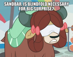 Size: 600x471 | Tagged: safe, edit, edited screencap, imported from derpibooru, screencap, yona, yak, 2 4 6 greaaat, blindfold, female, implied sandbar, memeful.com, solo