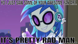 Size: 639x361 | Tagged: safe, edit, edited screencap, editor:undeadponysoldier, imported from derpibooru, screencap, dj pon-3, vinyl scratch, equestria girls, rainbow rocks, bronybait, caption, clothes, compliment, dj glasses, fanart, female, fingerless gloves, glasses, gloves, headphones, image macro, looking at you, motivational, positive ponies, rad, radical, reaction to own portrayal, smiling, solo, talking to viewer, text, thumbs up, vinyl's glasses