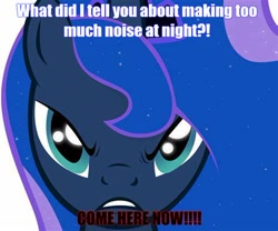 Size: 474x395 | Tagged: safe, imported from derpibooru, princess luna, pony, angry, caption, close-up, female, frown, image macro, imminent punishment, impending doom, looking at you, luna is not amused, mare, meme, solo, text, uh oh, unamused