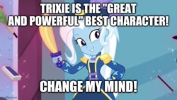 Size: 640x360 | Tagged: safe, edit, edited screencap, imported from derpibooru, screencap, trixie, equestria girls, equestria girls series, street magic with trixie, spoiler:eqg series (season 2), caption, change my mind, image macro, meme, solo, text, trixie yells at everything