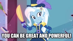 Size: 640x360 | Tagged: safe, edit, edited screencap, imported from derpibooru, screencap, trixie, equestria girls, equestria girls series, street magic with trixie, spoiler:eqg series (season 2), caption, female, great and powerful, image macro, imgflip, magician outfit, motivational, positive ponies, solo, text