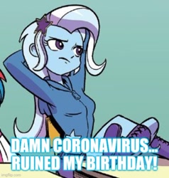 Size: 500x525 | Tagged: safe, edit, idw, imported from derpibooru, trixie, equestria girls, spoiler:comic, spoiler:comicequestriagirlsmarchradness, birthday, caption, coronavirus, covid-19, cropped, image macro, implied birthday, meme, social distancing, text, trixie yells at everything