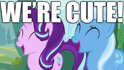 Size: 1280x720 | Tagged: safe, edit, edited screencap, imported from derpibooru, screencap, starlight glimmer, trixie, pony, unicorn, captain obvious, caption, cute, diatrixes, duo, duo female, eyes closed, facts, facts don't care about your feelings, female, glimmerbetes, happy, i'm cute, image macro, meme, open mouth, open smile, smiling, text, trixie yells at everything, truth, we know