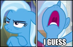 Size: 707x451 | Tagged: safe, edit, edited screencap, imported from derpibooru, screencap, trixie, pony, unicorn, caption, cropped, crossed hooves, frown, gunshow, i guess, image macro, inverted mouth, meme, open mouth, ponified meme, reaction image, solo, text