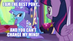 Size: 1280x720 | Tagged: safe, edit, edited screencap, imported from derpibooru, screencap, trixie, twilight sparkle, alicorn, no second prances, best pony, cape, change my mind, clothes, hat, subverted meme, text, trixie's cape, trixie's hat, twilight sparkle (alicorn), twilight's castle