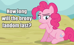 Size: 1231x760 | Tagged: safe, edit, edited screencap, imported from derpibooru, screencap, pinkie pie, earth pony, pony, a friend in deed, season 2, brony, caption, female, frown, hoof on chin, image macro, mare, meta, photo, question, raised eyebrow, sitting, solo, text, thinking