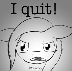 Size: 2048x2000 | Tagged: safe, artist:stormy hooves, derpibooru exclusive, imported from derpibooru, pony, announcement, annoyed, female, gradient background, grayscale, i quit, mare, monochrome, open mouth, sketch, solo, text