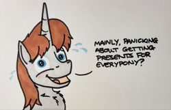 Size: 2048x1318 | Tagged: safe, artist:hoofclid, imported from derpibooru, oc, oc only, oc:hoofclid, pony, unicorn, ask, bust, chest fluff, christmas, description is relevant, dialogue, emanata, holiday, horn, looking at you, male, marker drawing, nervous, open mouth, open smile, plewds, smiling, smiling at you, solo, stallion, traditional art