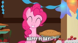 Size: 888x499 | Tagged: safe, edit, edited screencap, imported from derpibooru, screencap, pinkie pie, earth pony, pony, ^^, caption, eyes closed, female, food, grin, image macro, pi day, pie, smiling, solo, text