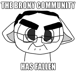 Size: 650x605 | Tagged: safe, artist:allhallowsboon, imported from derpibooru, oc, oc only, pony, angry, black and white, brony stereotype, digital art, disembodied head, downvote bait, floppy ears, glasses, grayscale, impact font, looking at you, male, meme, monochrome, op is a duck, op is trying to start shit, png, ponified, simple background, solo, soyjak, stallion, thick eyebrows, white background, wojak
