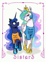 Size: 2115x2851 | Tagged: safe, artist:bella-pink-savage, imported from derpibooru, princess celestia, princess luna, alicorn, blame my sister, clothes, duo, duo female, female, i'm with stupid, mare, royal sisters, shirt, siblings, sisters